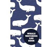 Whale Watching Log Book: Adventure Book for Tracking and Recording All Your Exciting Whale Spotting Encounters - Notebook for Recording Important ... about the Experience - Whales Cover Design
