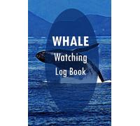 Whale Watching Log Book: For Marine lovers to Review their Tours and Experiences.