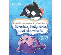 Whales, Dolphins, and Narwhals Kawaii Coloring Book By Numbers: Coloring Book For Kids With Ocean Animals For Kids Ages 4 -8