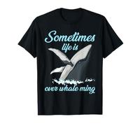 Whales Orcas Sometimes Life Is Over-Whale-Ming Funny Whale T-Shirt