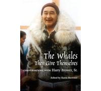 Whales, They Give Themselves: Conversations with Harry Brower, Sr.: 04 (Oral Biography Series)