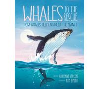 Whales To The Rescue: How Whales Help Engineer the Planet (Ecosystem Guardians): 2