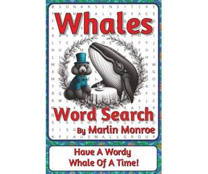 Whales Word Search Puzzle Book: Word Searches about Ocean Giants, Migration, Communication, and Marine Life | 6 x 9 inches, 116 pages | 50+ Puzzles | ... Ocean World Series by Marlin Monroe)