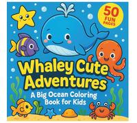 Whaley Cute Adventures: A Big Ocean Coloring Book for Kids: Whales, Dolphins, Sharks & More Sea Friends to Color - Fun & Easy Pages for Ages 4-8