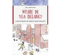 Whare de yea belang?: A Dictionary of North East Dialect