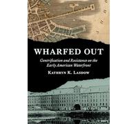 Wharfed Out: Gentrification and Resistance on the Early American Waterfront (Jeffersonian America)