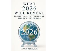 What 2026 Will Reveal: Predictions, Patterns and the Turning of 2026