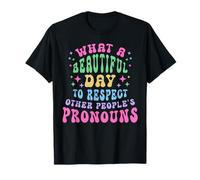 What a Beautiful Day Respect Other People's Pronouns LGBT T-Shirt