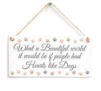What a Beautiful World it Would be if People had Hearts Like Dogs - Beautiful Meaningful Handmade Sign with A Sentimental Dog Saying