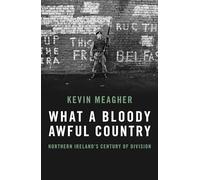 What A Bloody Awful Country : Northern Ireland's century of division