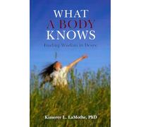 What a Body Knows: Finding Wisdom in Desire