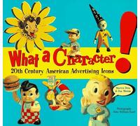 What a Character!: 20th Century American Advertising Icons