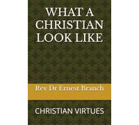 WHAT A CHRISTIAN LOOK LIKE: CHRISTIAN VIRTUES