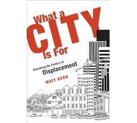 What a City Is For (MIT Press): Remaking the Politics of Displacement