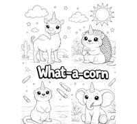 What-a-corn: A Silly Unicorn Animal Coloring Book (What-a-what)