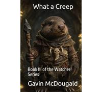What a Creep: Book III of the Watcher Series