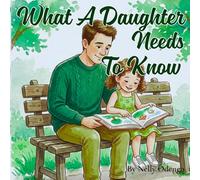 What A Daughter Needs To Know: Celebrate your Father Daughter Bond this Father's Day With This Incredible Picture Book! (Words to Keep Forever)