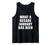 What a Decade January Has Been Funny Relatable Quote Tank Top