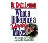 What a Difference a Daddy Makes: The Lasting Imprint a Dad Leaves on His Daughter's Life