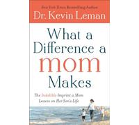 What a Difference a Mom Makes: The Indelible Imprint A Mom Leaves On Her Son's Life