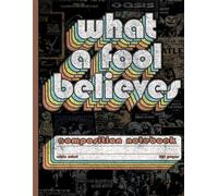 What a Fool Believes Retro Notebook: Classic Vintage Rock Music Style Design with Grunge Aesthetic: A Wide Ruled Composition Book for College, Office, and School