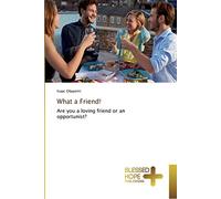 What a Friend!: Are you a loving friend or an opportunist?
