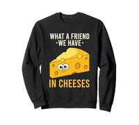 What A Friend We Have In Cheeses - Funny Cheese Pun Sweatshirt