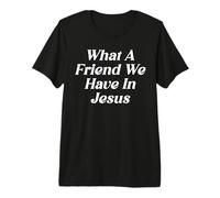 What A Friend We Have in Jesus Christian Religious Worship Premium T-Shirt