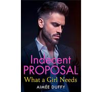What a Girl Needs: A Gripping Billionaire Romance of Secrets and Seduction: Book 3 (Indecent Proposal)