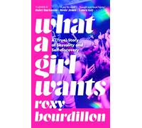 What a Girl Wants : A (True) Story of Sexuality and Self-Discovery
