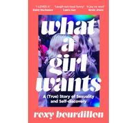 What a Girl Wants : A (True) Story of Sexuality and Self-discovery