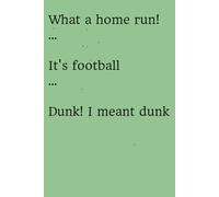 What a home run! ... It's football ... Dunk! I meant dunk