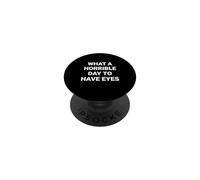 What a horrible day to have eyes PopSockets Adhesive PopGrip