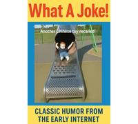 What a Joke!: Classic Humor From The Early Internet