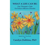 What A Life Can Be: One Therapist's Take on Schizo-Affective Disorder.