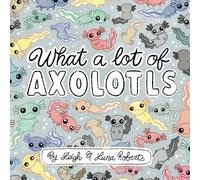 What a Lot of Axolotls