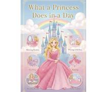What a Princess Does in a Day: The Princess’s Daily Adventures