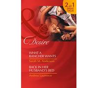 What a Rancher Wants / Back in Her Husband's Bed: What a Rancher Wants (Texas Cattleman's Club: the Missing Mogul, Book 8) / Back in Her Husband's Bed