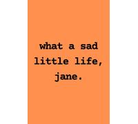 What a sad little life, Jane. Notebook: 300 meme-tastic blank pages