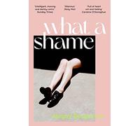 What a Shame : 'Intelligent, moving and darkly comic' The Sunday Times