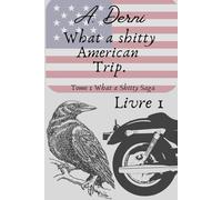 What a Shitty American Trip.: Tome 1, Livre 1. (What a Shitty saga)