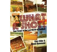 What a Shot!: Your Snaps of the Lost World of Football