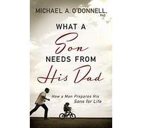 What a Son Needs from His Dad: How a Man Prepares His Sons for Life