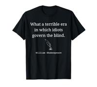 What A Terrible Era Where Idiots Govern The Blind T-Shirt
