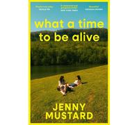 What A Time To Be Alive: A tender, surprising and totally absorbing coming of ag