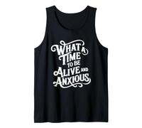 What A Time to Be Alive and Anxious - Introvert Sarcasm Tank Top