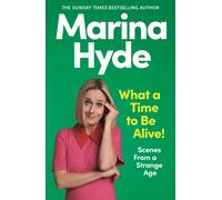 What a Time to be Alive! : Scenes from a Strange Age