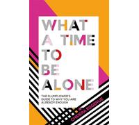 What a Time to be Alone: The Slumflower's bestselling guide to why you are already enough