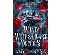 What a Wolf's Heart Decides (Lux Catena Wolf Shifters)