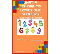 What A Wonder to Learn Our Numbers: In English and Spanish
